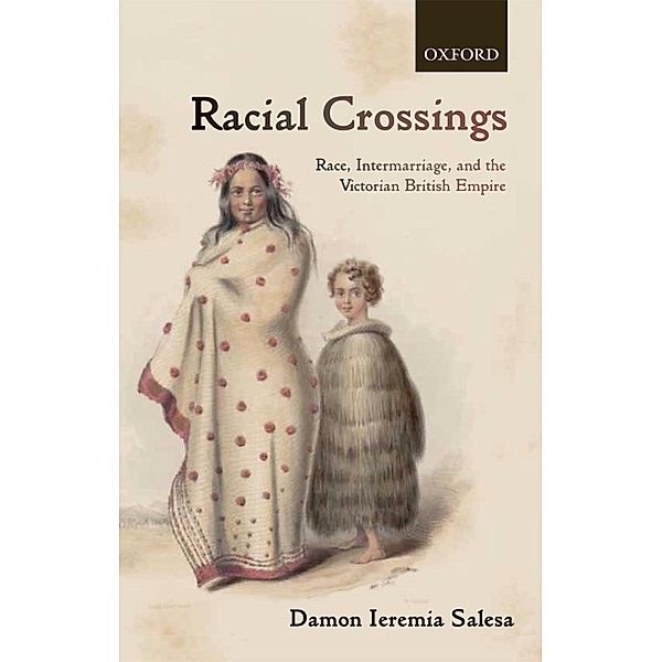 Racial Crossings / Oxford Historical Monographs, Damon Ieremia Salesa