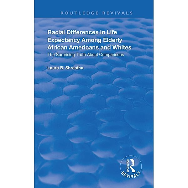 Racial Differences in Life Expectancy Among Elderly African Americans and Whites, Laura B. Shrestha