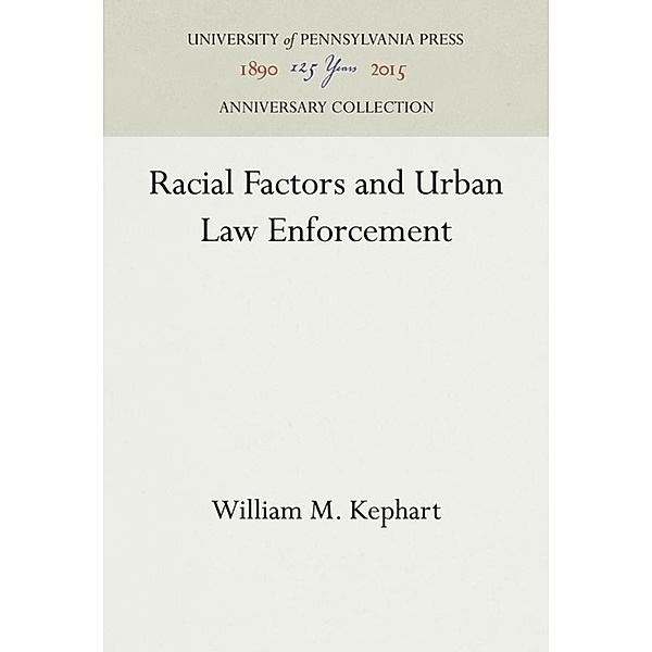 Racial Factors and Urban Law Enforcement, William M. Kephart