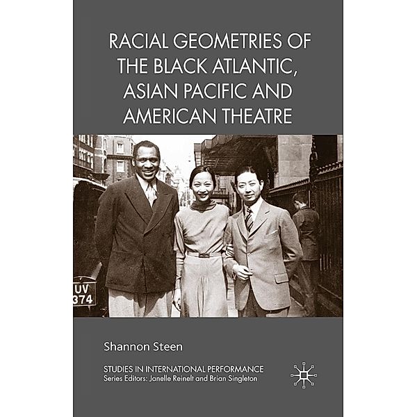 Racial Geometries of the Black Atlantic, Asian Pacific and American Theatre / Studies in International Performance, Shannon Steen