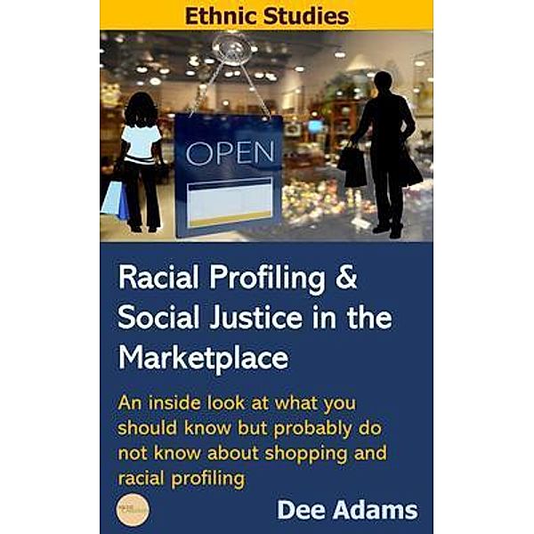 Racial Profiling and Social Justice in the Marketplace, Dee Adams
