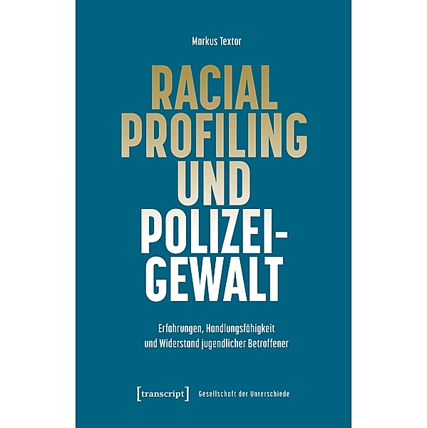 Racial Profiling und Polizeigewalt / Gesellschaft der Unterschiede Bd.82, Markus Textor