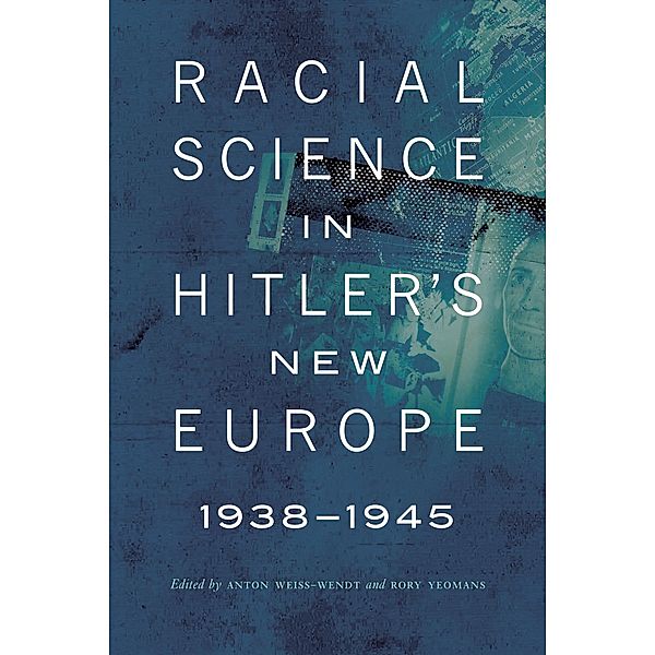 Racial Science in Hitler's New Europe, 1938-1945 / Critical Studies in the History of Anthropology