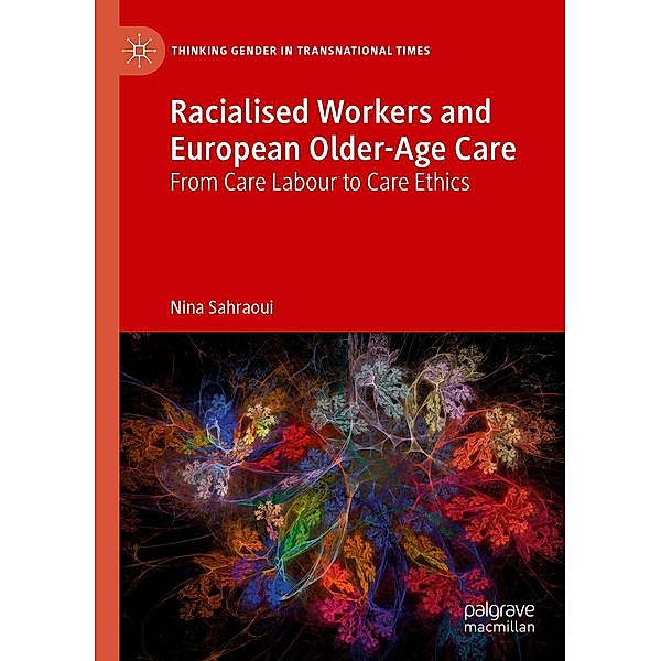 Racialised Workers and European Older-Age Care / Thinking Gender in Transnational Times, Nina Sahraoui