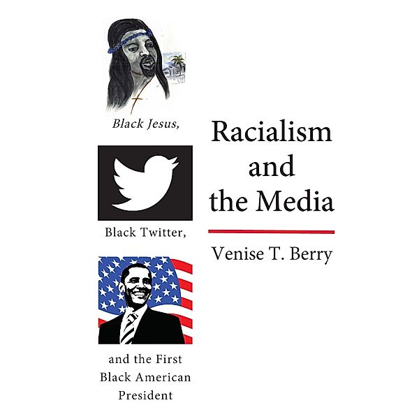 Racialism and the Media / Black Studies and Critical Thinking Bd.114, Venise T. Berry