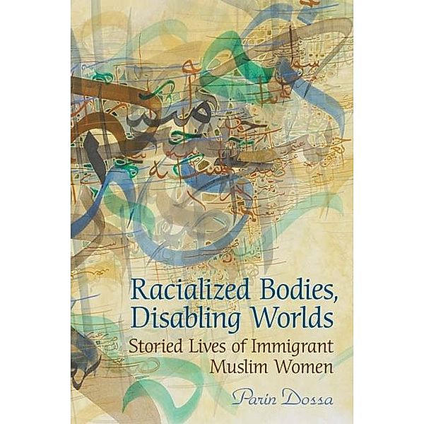 Racialized Bodies, Disabling Worlds, Parin Dossa