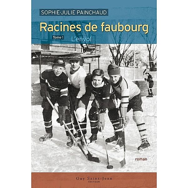 Racines de faubourg, tome 1 / Racines de faubourg, Painchaud Sophie-Julie Painchaud