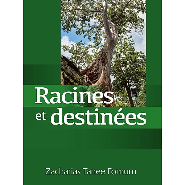 Racines et Destinées (Traiter avec ton passé, déterminer ton avenir) / Hors Serie, Zacharias Tanee Fomum