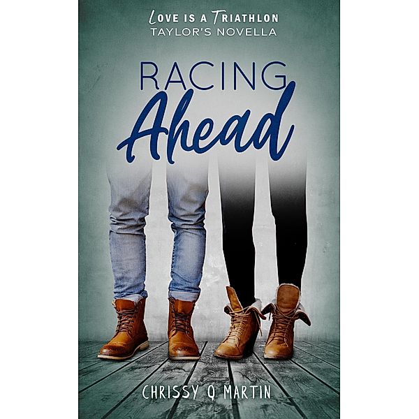 Racing Ahead (Love is a Triathlon, #4) / Love is a Triathlon, Chrissy Q Martin