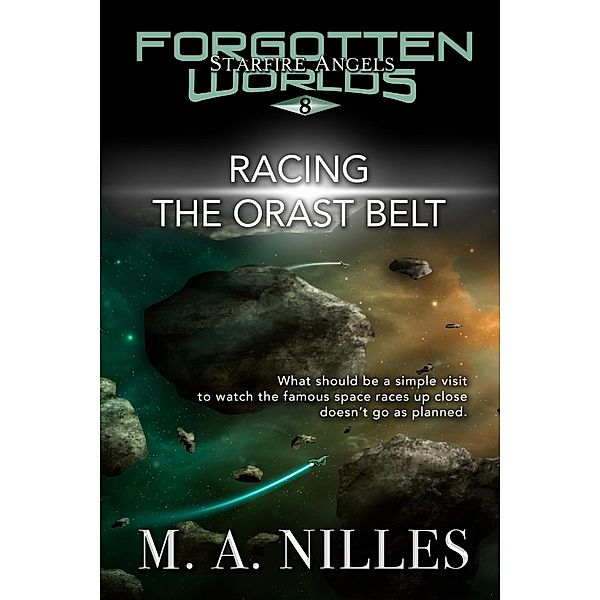 Racing the Orast Belt (Starfire Angels: Forgotten Worlds, #8) / Starfire Angels: Forgotten Worlds, M. A. Nilles, Melanie Nilles