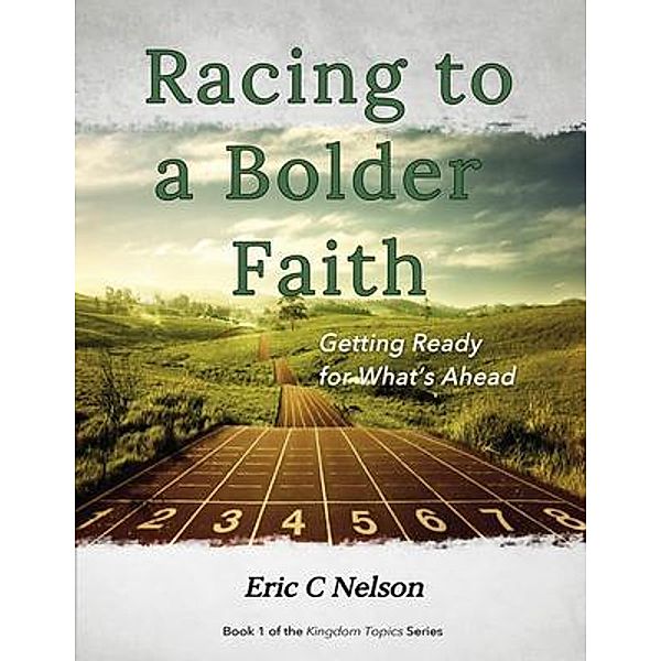 Racing to a Bolder Faith, Eric C Nelson