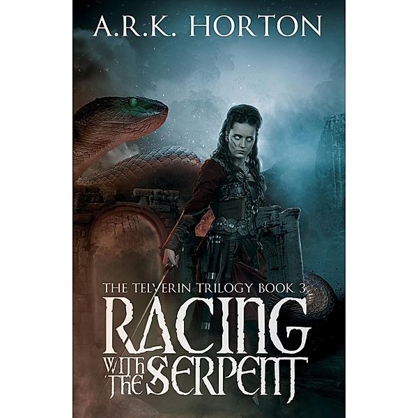 Racing With the Serpent (The Telverin Trilogy, #3) / The Telverin Trilogy, A. R. K. Horton