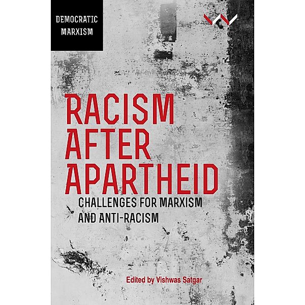 Racism After Apartheid, Nivedita Menon, Aditya Nigam, Vishwas Satgar, Roxanne Dunbar-Ortiz, Sharon Ekambaram, Fabian Georgi, Ran Greenstein, Peter Hudson, Khwezi Mabasa, Firoze Manji