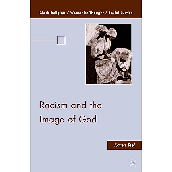 Racism and the Image of God / Black Religion/Womanist Thought/Social Justice, K. Teel