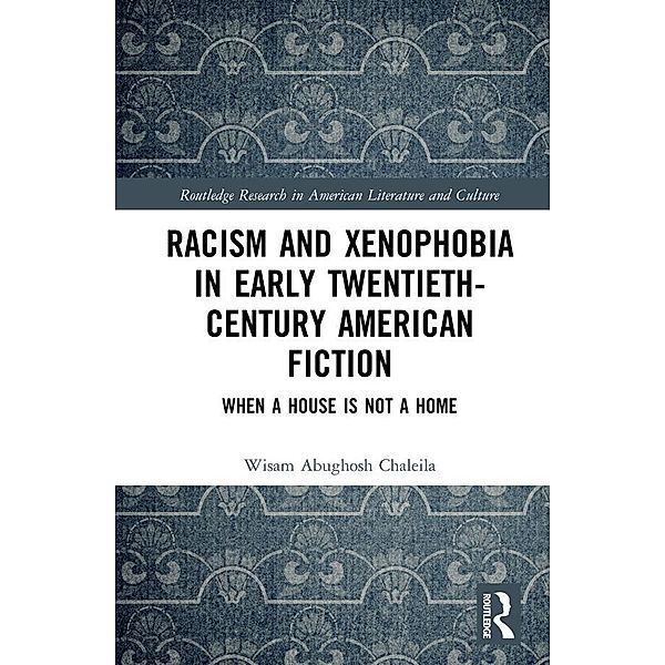 Racism and Xenophobia in Early Twentieth-Century American Fiction, Wisam Abughosh Chaleila