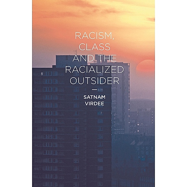 Racism, Class and the Racialized Outsider, Satnam Virdee
