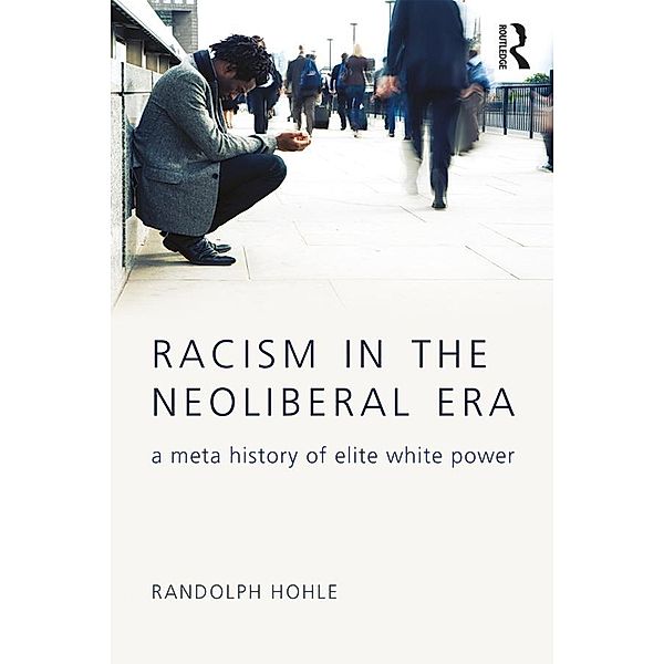 Racism in the Neoliberal Era, Randolph Hohle
