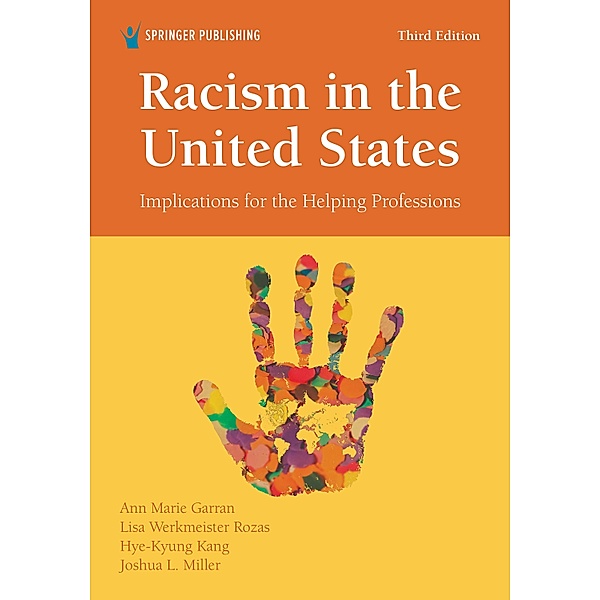 Racism in the United States, Third Edition, Ann Marie Garran, Joshua L. Miller, Lisa Werkmeister Rozas, Hye-Kyung Kang