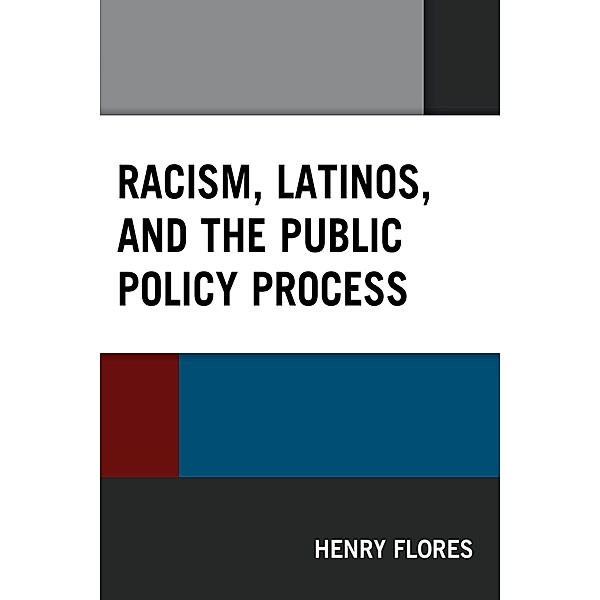 Racism, Latinos, and the Public Policy Process / Latinos and American Politics, Henry Flores
