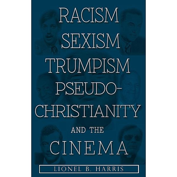 Racism, Sexism, Trumpism, Pseudo-Christianity And The Cinema / Lettra Press LLC, Lionel B. Harris