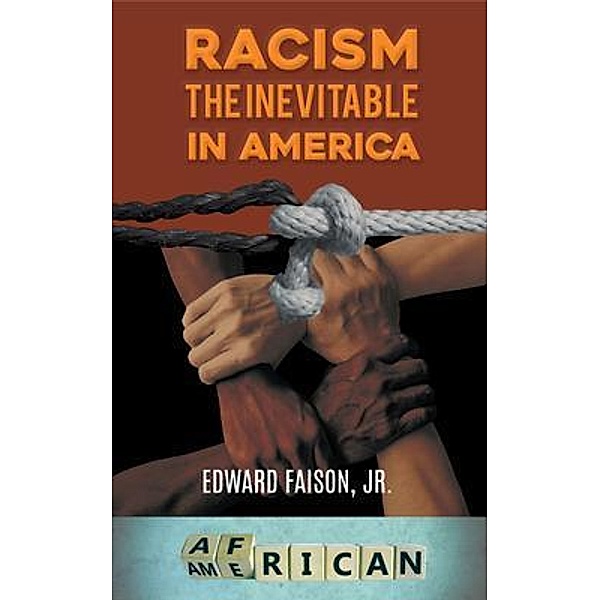 Racism, the Inevitable in America / Go To Publish, Edward Faison