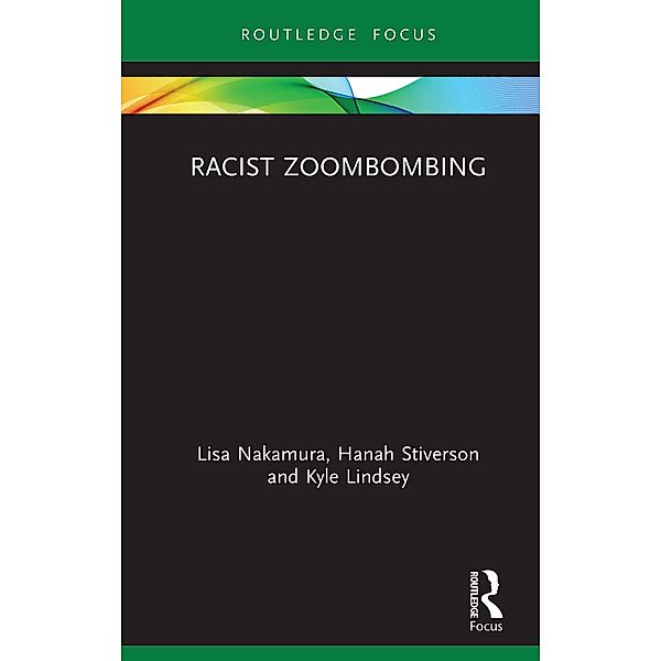 Racist Zoombombing, Lisa Nakamura, Hanah Stiverson, Kyle Lindsey