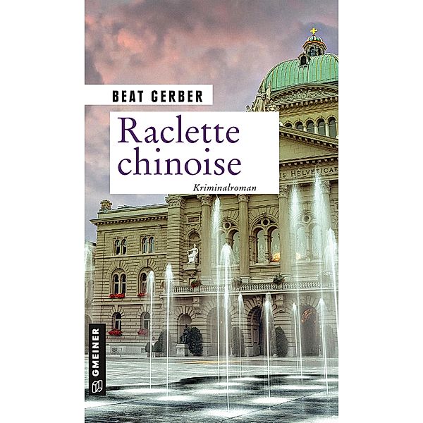 Raclette chinoise / Kommissarin Nora Nuspliger Bd.1, Beat Gerber