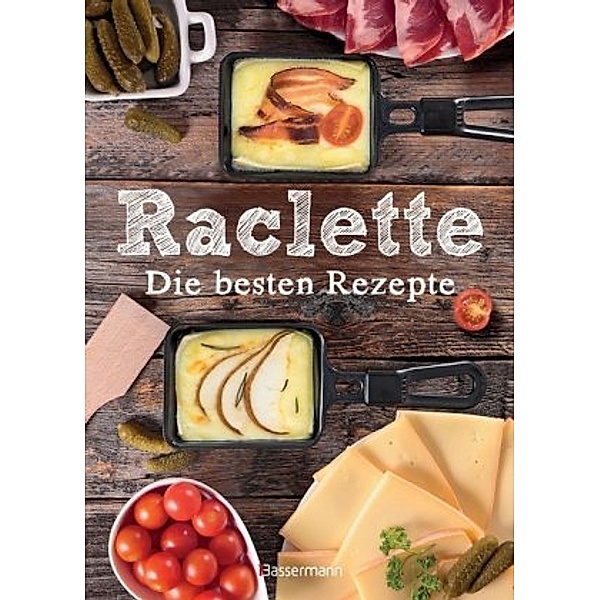 Raclette - Die besten Rezepte, Carina Mira