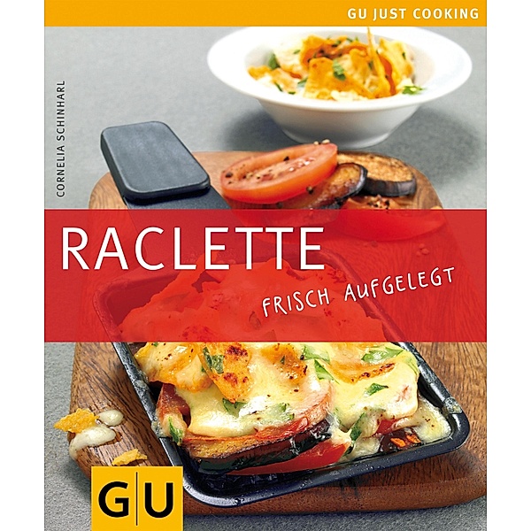 Raclette / GU Kochen & Verwöhnen Just Cooking, Cornelia Schinharl