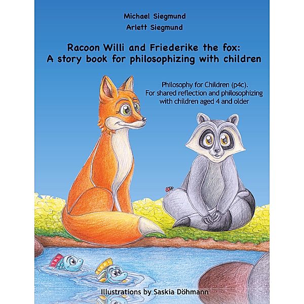 Racoon Willi and Friederike the fox: A story book for philosophizing with children, Michael Siegmund