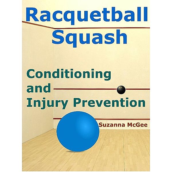 Racquetball and Squash: Conditioning and Injury Prevention / Suzanna McGee, Suzanna McGee