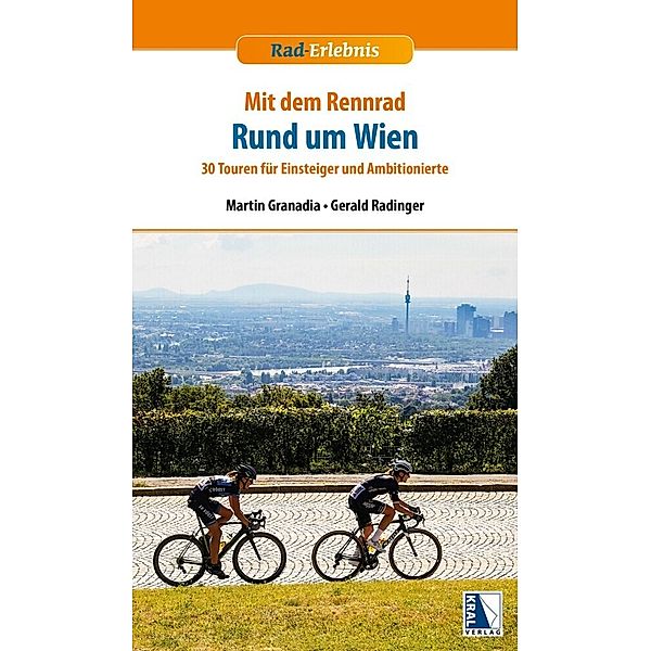 Rad-Erlebnis / Mit dem Rennrad rund um Wien, Martin Granadia, Gerald Radinger