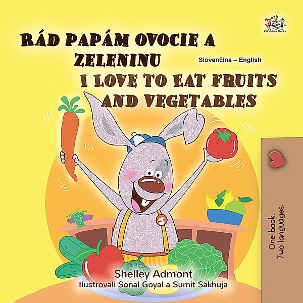 Rád papám ovocie a zeleninu I Love to Eat Fruits and Vegetables (Slovak English Bilingual Collection) / Slovak English Bilingual Collection, Shelley Admont, Kidkiddos Books