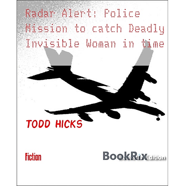 Radar Alert: Police Mission to catch Deadly Invisible Woman in time, Todd Hicks
