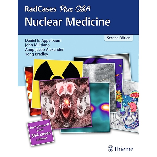 RadCases / RadCases Plus Q&A Nuclear Medicine, Daniel E. Appelbaum, Anup J. Alexander, John Miliziano, Yong Bradley