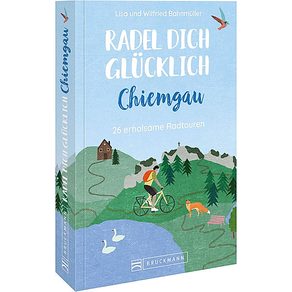 Radel dich glücklich - Chiemgau, Wilfried und Lisa Bahnmüller