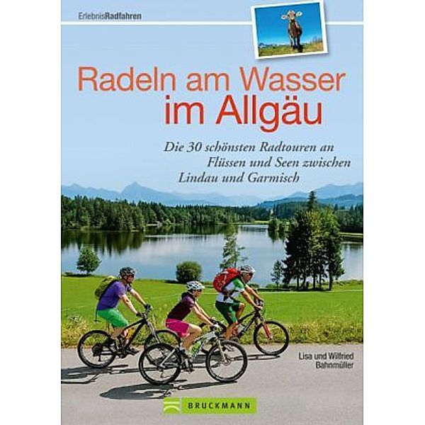 Radeln am Wasser im Allgäu, Lisa Bahnmüller, Wilfried Bahnmüller