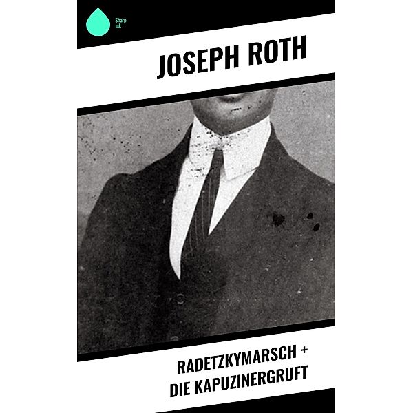 Radetzkymarsch + Die Kapuzinergruft, Joseph Roth