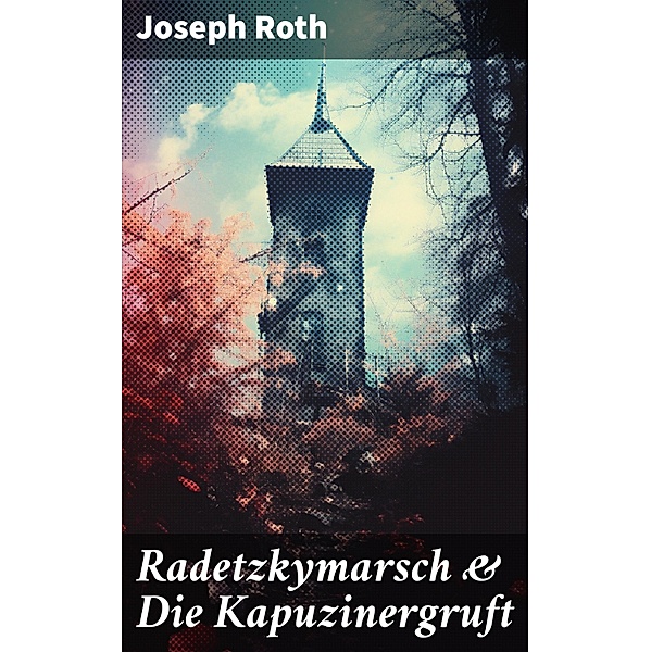 Radetzkymarsch & Die Kapuzinergruft, Joseph Roth