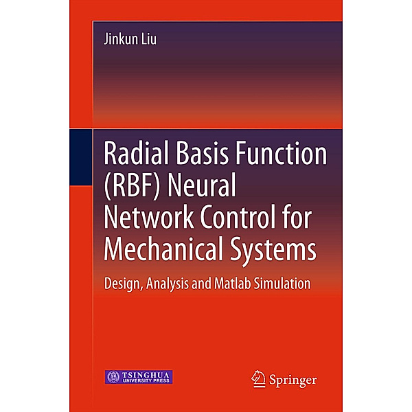 Radial Basis Function (RBF) Neural Network Control for Mechanical Systems, Jinkun Liu