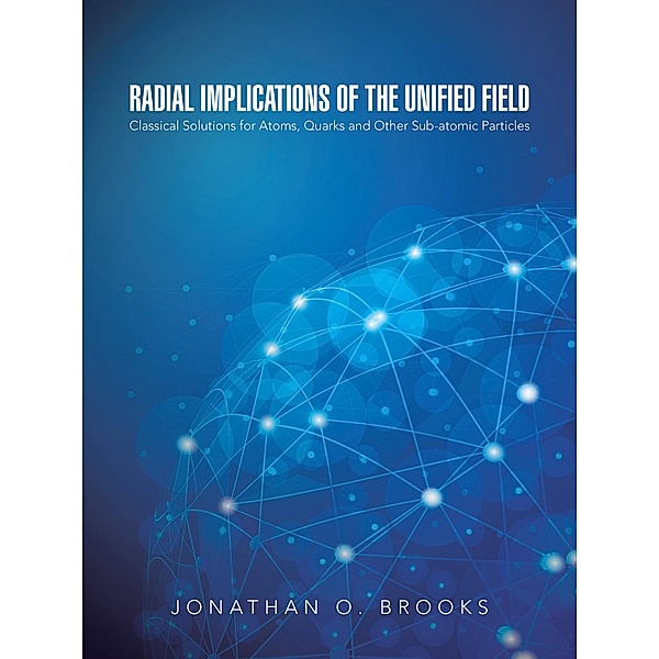 Radial Implications of the Unified Field, Jonathan O. Brooks