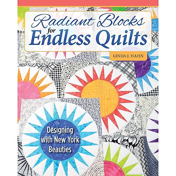 Radiant Blocks for Endless Quilts, Linda J. Hahn