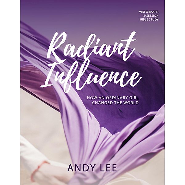 Radiant Influence: How an Ordinary Girl Changed the World - a Study of Esther (Busy Women Bible Study) / Busy Women Bible Study, Andy Lee