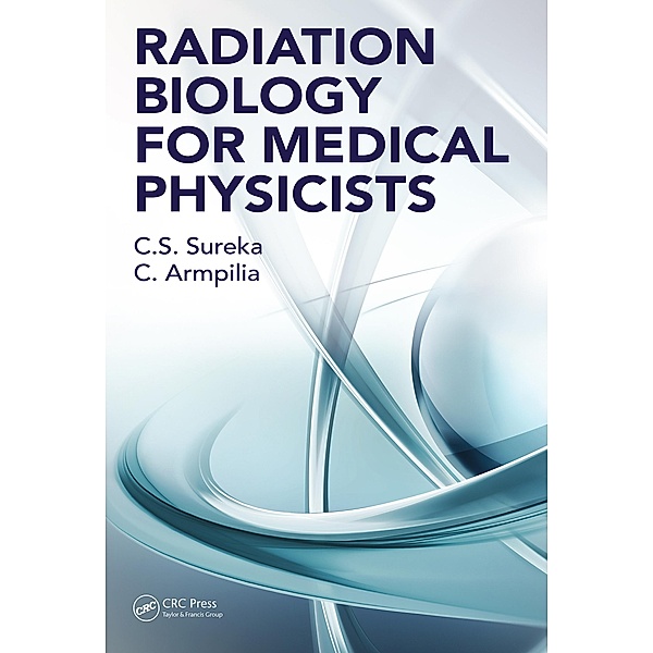 Radiation Biology for Medical Physicists, C. S. Sureka, Christina Armpilia