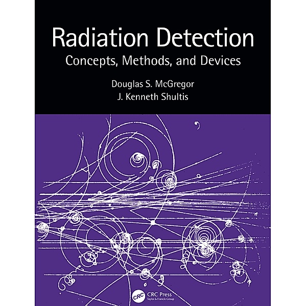 Radiation Detection, Douglas McGregor, J. Kenneth Shultis