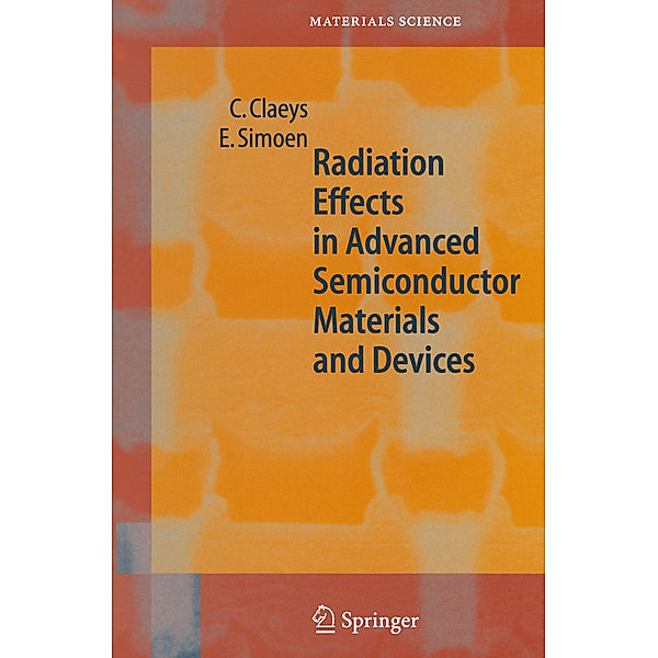 Radiation Effects in Advanced Semiconductor Materials and Devices, C. Claeys, E. Simoen
