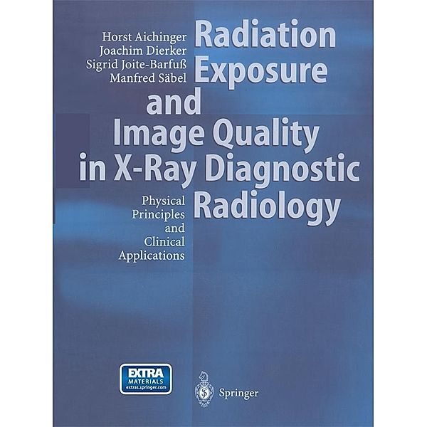 Radiation Exposure and Image Quality in X-Ray Diagnostic Radiology, Horst Aichinger, Joachim Dierker, Sigrid Joite-Barfuß, Manfred Säbel