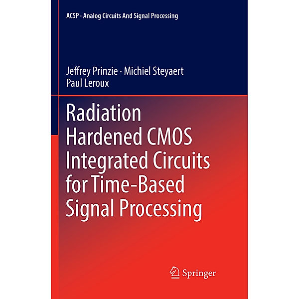 Radiation Hardened CMOS Integrated Circuits for Time-Based Signal Processing, Jeffrey Prinzie, Michiel Steyaert, Paul Leroux