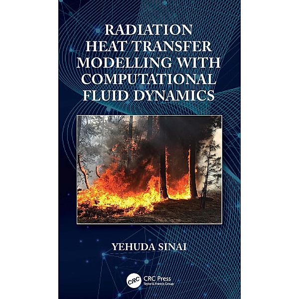 Radiation Heat Transfer Modelling with Computational Fluid Dynamics, Yehuda Sinai