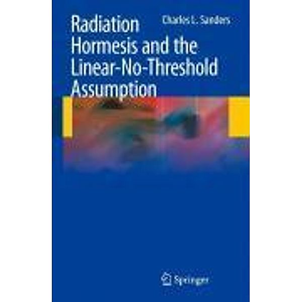 Radiation Hormesis and the Linear-No-Threshold Assumption, Charles L. Sanders